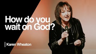 How do you wait on God? — Karen Wheaton | Session 1 | Front Porch Friends UK