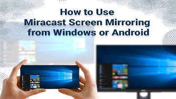 How to Use Miracast Screen Mirroring from Windows or Android