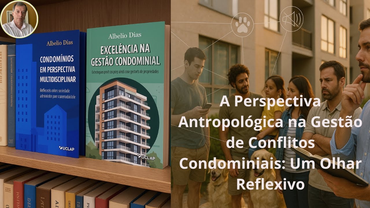 Antropologia na Gestão de Conflitos Condominiais | Albelio Dias