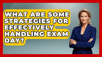 What Are Some Strategies for Effectively Handling Exam Day? | High School Toolkit
