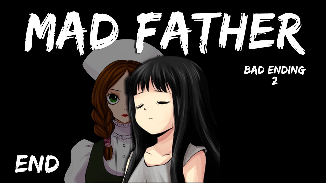 MAD FATHER ENDING #3 (Another Bad Ending)