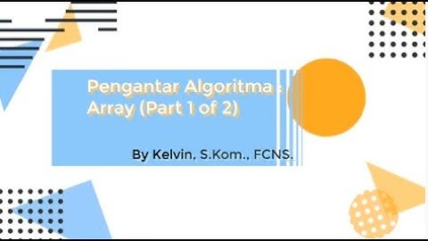 Pengantar Algoritma : Array ( Part 1 of 2)