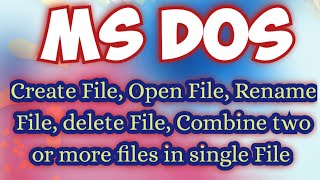 Create File in Ms Dos | open file in Ms Dos | Rename file in Ms Dos | Delete file in Ms Dos | Combin