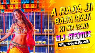 A Raja Ji Baja Baji Ki Na Baji Dj Remix Dj Jitu Edm Humming Beat Bhojpuri 2025