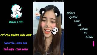 Chỉ Còn Những Mùa Nhớ Thu Ngân Ngân Ngân Bigo