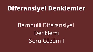39 Bernoulli Diferansiyel Denklemi Soru Çözüm I