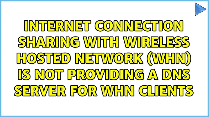 Internet Connection Sharing with Wireless Hosted Network (WHN) is not providing a DNS server for...