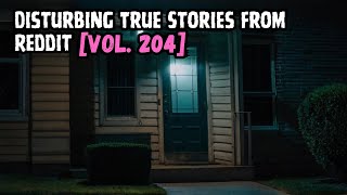 3 Disturbing True Stories From Reddit | Vol. 204