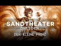 Sandtheater dresden 2023  die premiere von der kleine prinz antoine de saintexupry