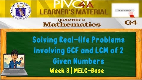 MATH 4 | SOLVING REAL-LIFE PROBLEMS INVOLVING GCF AND LCM OF 2 GIVEN NUMBERS | WEEK 3 | QUARTER 2