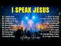 Worship Songs 2026 - I Speak Jesus, Best Praise And Worship Songs, Top Christian Music Playlist 2026