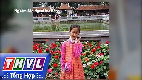 THVL | Người đưa tin 24G: Cô bé lớp 6 hiến tặng giác mạc trước khi qua đời