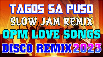 Slow Jam Remix ||Tagos Sa Puso || OPM Lovesongs #remix #opmlovesong #slowjam