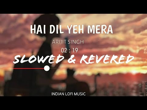 Hai Dil Yeh Mera Slowed and Reverb  Arijit Singh   Slow and Reverb Songs