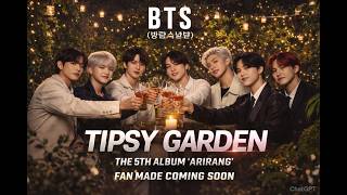 BTS (방탄소년단) - 'TIPSY GARDEN' - The 5th Album 'ARIRANG' - FAN MADE