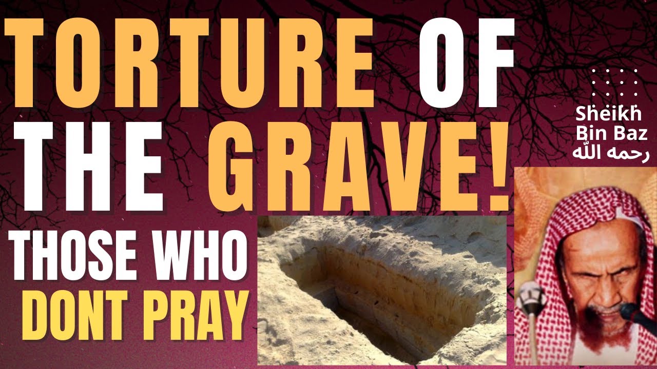TORTURE of THE GRAVE - THOSE WHO DO NOT PRAY - ABANDONED PRAYER - Sheikh Ibn Baz رحمه الله