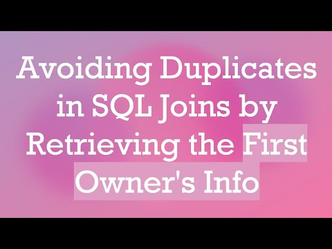 Avoiding Duplicates in SQL Joins by Retrieving the First Owner's Info