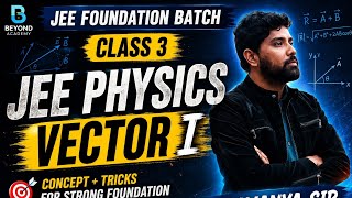 🚀 JEE Physics Vector I | Scalar & Vector Basics | Class 3 | Soujanya Sir | Beyond Academy