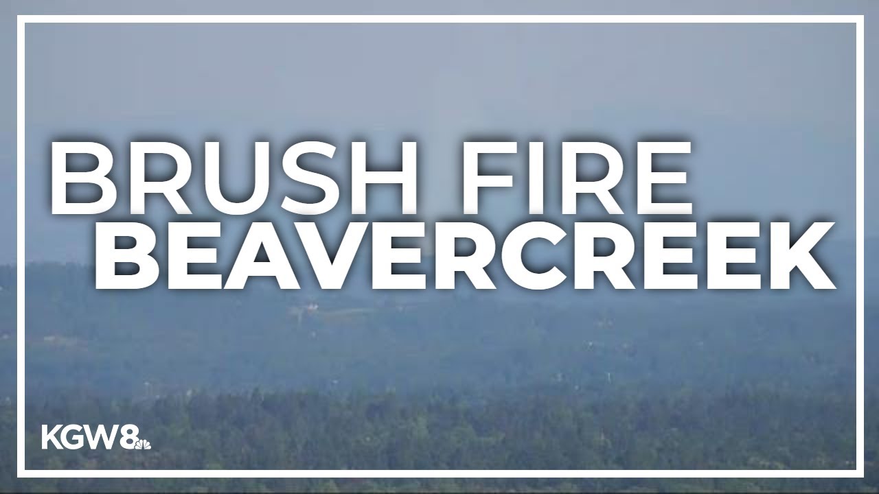 Brush fire near Beavercreek triggers evacuation notice, Clackamas Fire ...