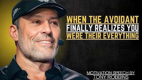 WHEN THE AVOIDANT FINALLY REALIZES YOU WERE THEIR EVERYTHING | TONY ROBBINS MOTIVATIONAL SPEECH