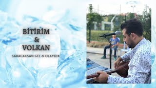 BİTİRİM VOLKAN - SARACAKSAN GEL & OLAYDIK 2020