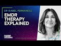 #41 Dr. Isabel Fernandez - EMDR PSYCHOTHERAPY EXPLAINED