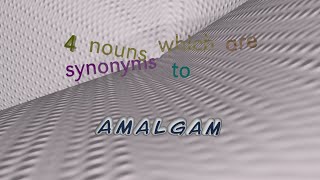 amalgam - 8 nouns which are synonym to amalgam (sentence examples)