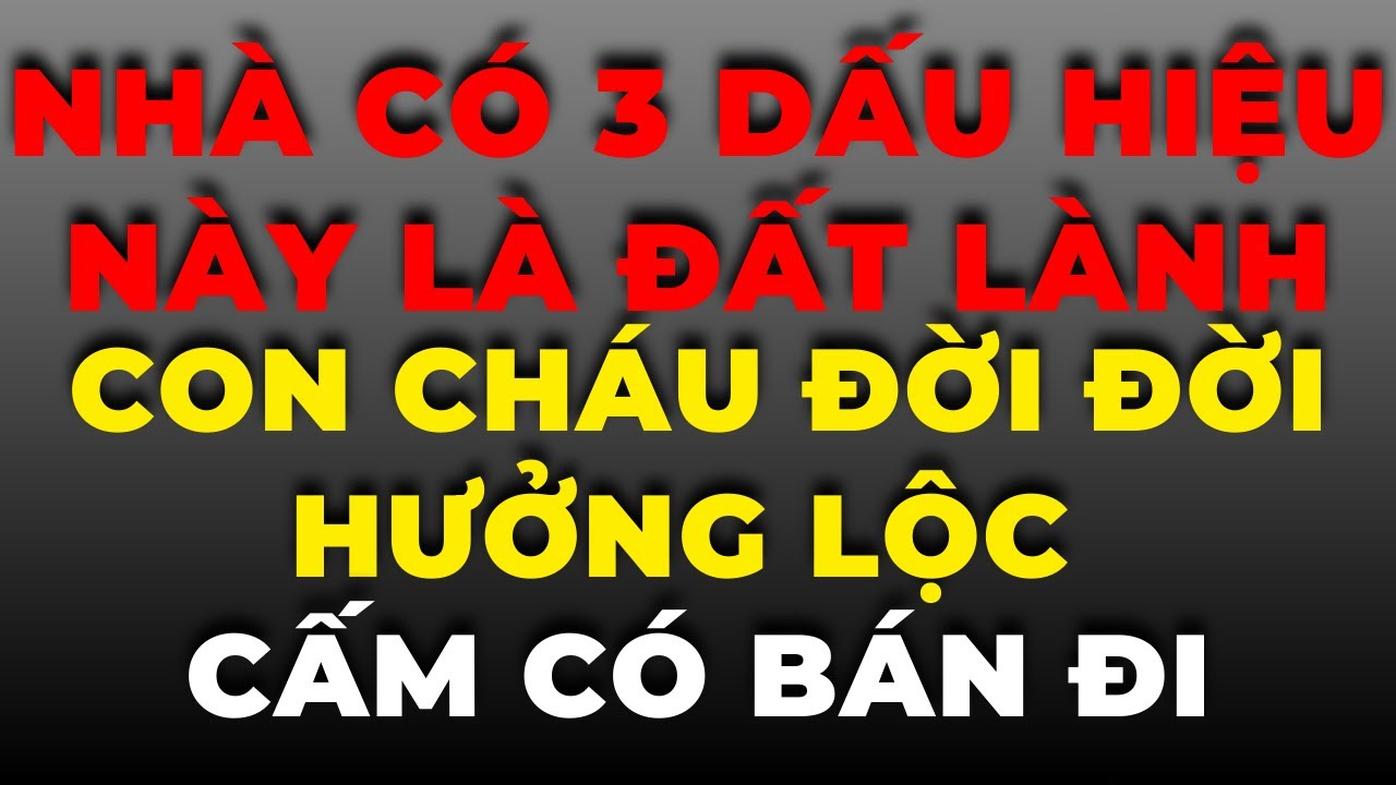 Nhà Có 3 Dấu Hiệu Này Là Đất Lành, Con Cháu Đời Đời Hưởng Lộc - Cấm Có Bán Đi