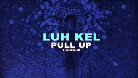 Pull Up-Luh Kel Live Session