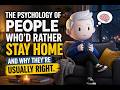 The Psychology Of People Who'd Rather Stay Home — And Why They're Usually Right