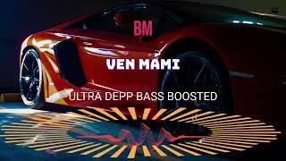 BM - Ven Mami BASS BOOSTED 1080p ULTRA DEEP CAR MUSIC