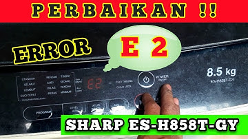CARA MEMPERBAIKI MESINCUCI SHARP 1 TABUNG TIDAK BERPUTAR MUNCUL EROR E2||MERK SHARP ES-H858T-GY