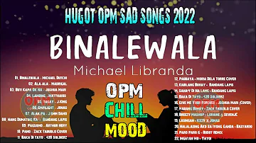 BINALEWALA X NANG DUMATING KA💔1 Hour Broken Heart Maganda Pakinggan 2022 💔Hugot OPM Sad 😥