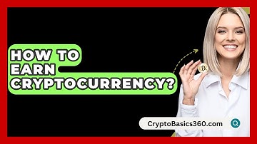 How to Earn Cryptocurrency? - CryptoBasics360.com