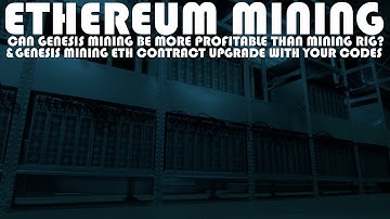 ETH MINING CAN GENESIS MINING BE MORE PROFITABLE THAN A MINING RIG? &GM ETHEREUM CONTRACT UPGRADE