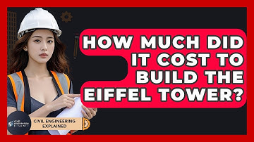 How Much Did It Cost To Build The Eiffel Tower? - Civil Engineering Explained
