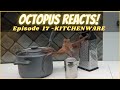 Octopus Reacts to Kitchenware - Episode 17