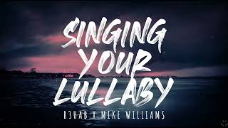 R3HAB x Mike Willams - Sing Your Lullaby (Lyrics) 1 Hour