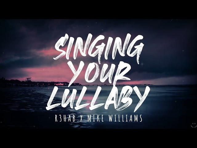 R3HAB x Mike Willams - Sing Your Lullaby (Lyrics) 1 Hour class=