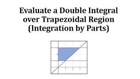 Evaluate a Double Integral over a Trapezoidal Region Requiring Integration by Part