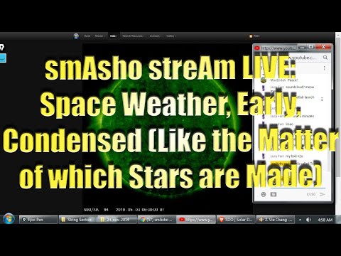 smAsho streAm LIVE: Space Weather, Early, Condensed (Like the Matter of which Stars are Made)