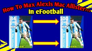 How To Train A. Mac Allister Max Level In eFootball 2024 || National Team Selection Argentina '24 ||
