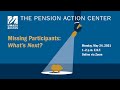 Pension Action Center: Missing Participants: What&#39;s Next ?
