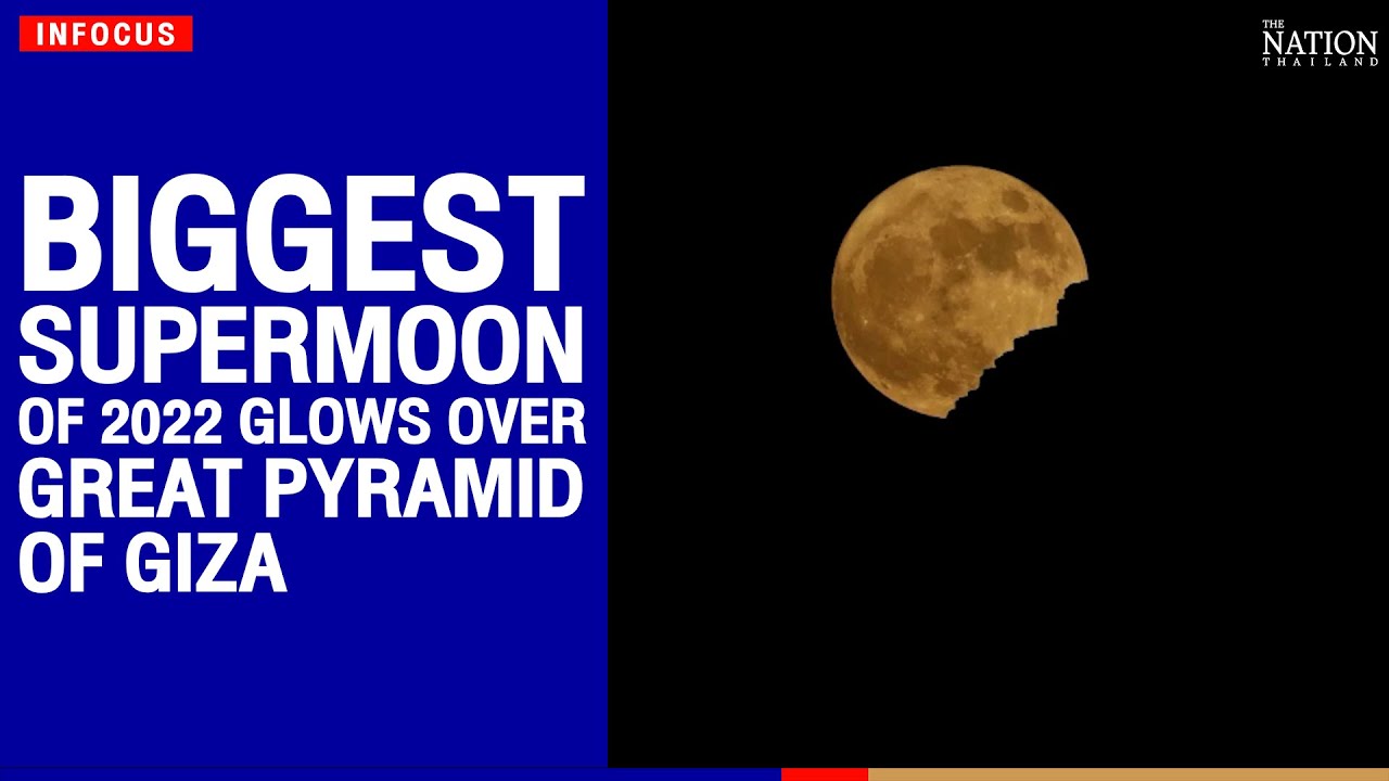 Biggest supermoon of 2022 glows over Great Pyramid of Giza | The Nation ...