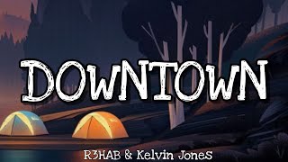 R3hab & Kelvin Jones - Downtown (lyrics)