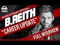 B. Reith “Career Update” Full Interview