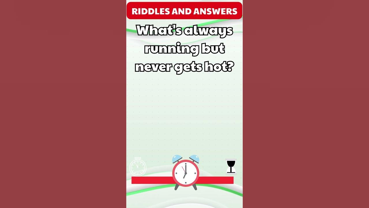 Riddles what s always running but never gets hot riddles youtube