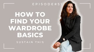 How to find your *without fail* wardrobe essentials | Episode 51 | Sustain This podcast