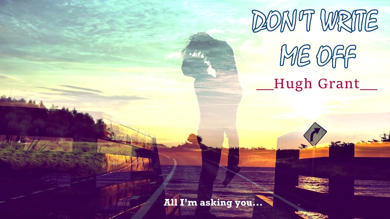 Hugh Grant Don t Write Me Off Lyrics YouTube hugh-grant-don-t-write-me-off-lyrics-youtube