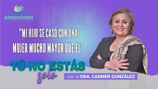 MI HIJO SE CASÓ CON UNA MUJER MUCHO MAYOR QUE ÉL - Dra Carmen González &quot;Tú no estás solo&quot;